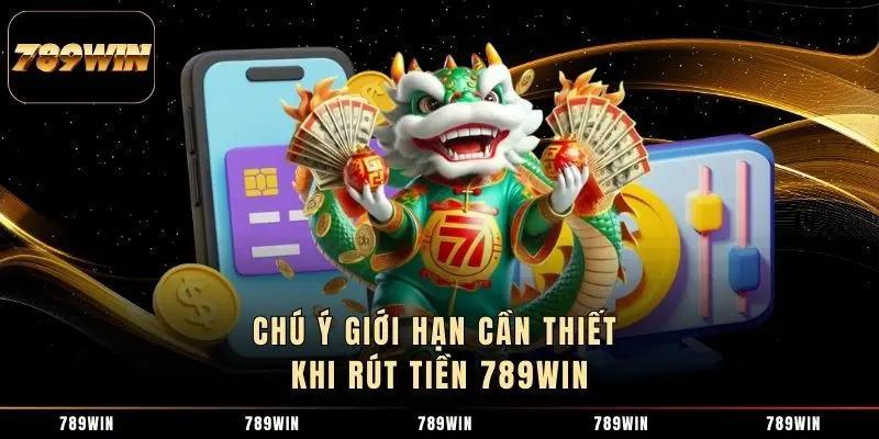 Chú ý giới hạn cần thiết khi rút tiền 789WIN Chú ý giới hạn cần thiết khi rút tiền 789WIN